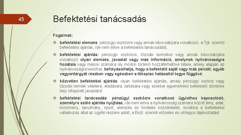 45 Befektetési tanácsadás Fogalmak: befektetési elemzés: pénzügyi eszközre vagy annak kibocsátójára vonatkozó, a Tpt.