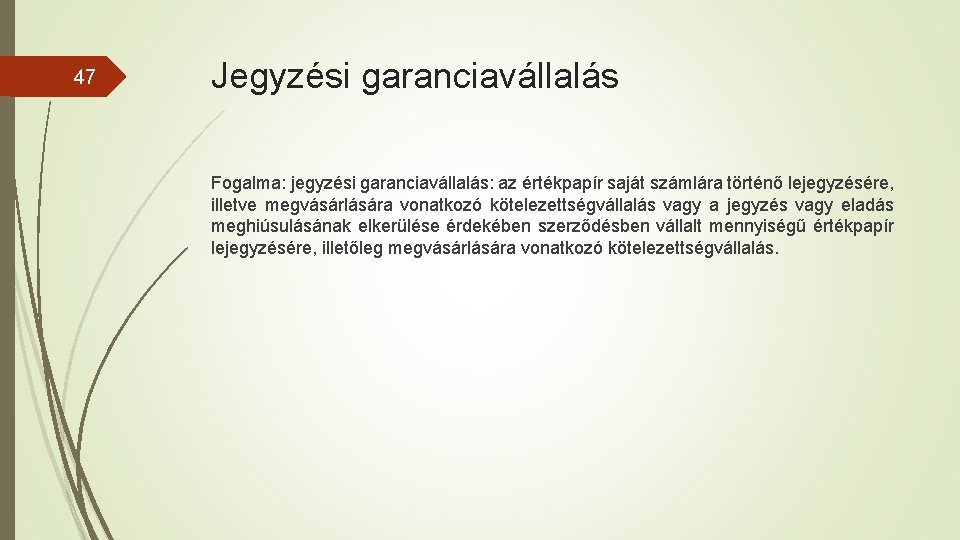 47 Jegyzési garanciavállalás Fogalma: jegyzési garanciavállalás: az értékpapír saját számlára történő lejegyzésére, illetve megvásárlására