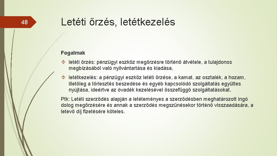 48 Letéti őrzés, letétkezelés Fogalmak letéti őrzés: pénzügyi eszköz megőrzésre történő átvétele, a tulajdonos