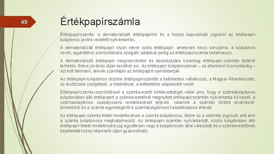 49 Értékpapírszámla: a dematerializált értékpapírról és a hozzá kapcsolódó jogokról az értékpapírtulajdonos javára vezetett