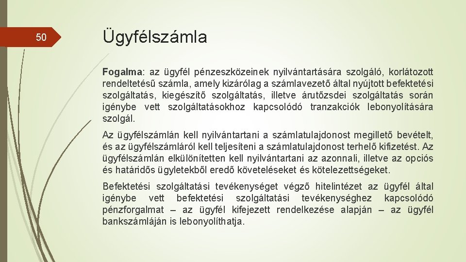 50 Ügyfélszámla Fogalma: az ügyfél pénzeszközeinek nyilvántartására szolgáló, korlátozott rendeltetésű számla, amely kizárólag a