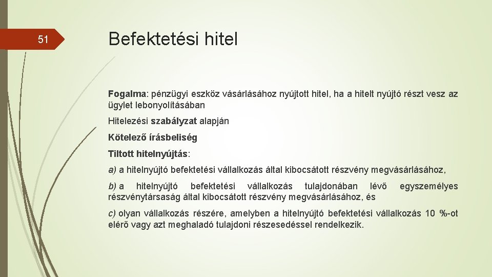 51 Befektetési hitel Fogalma: pénzügyi eszköz vásárlásához nyújtott hitel, ha a hitelt nyújtó részt