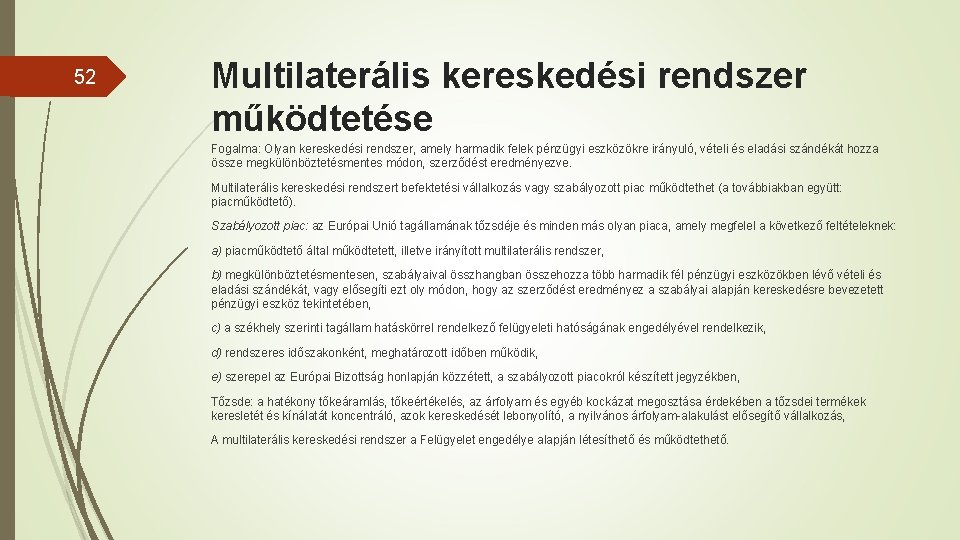 52 Multilaterális kereskedési rendszer működtetése Fogalma: Olyan kereskedési rendszer, amely harmadik felek pénzügyi eszközökre