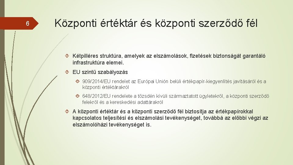 6 Központi értéktár és központi szerződő fél Kétpilléres struktúra, amelyek az elszámolások, fizetések biztonságát