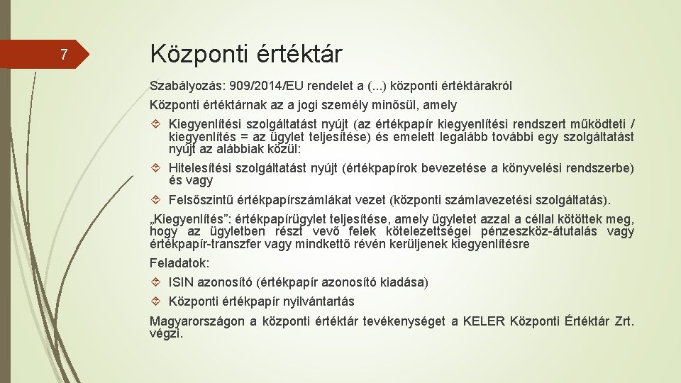 7 Központi értéktár Szabályozás: 909/2014/EU rendelet a (. . . ) központi értéktárakról Központi