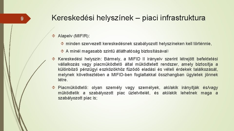 9 Kereskedési helyszínek – piaci infrastruktura Alapelv (MIFIR): minden szervezett kereskedésnek szabályozott helyszíneken kell