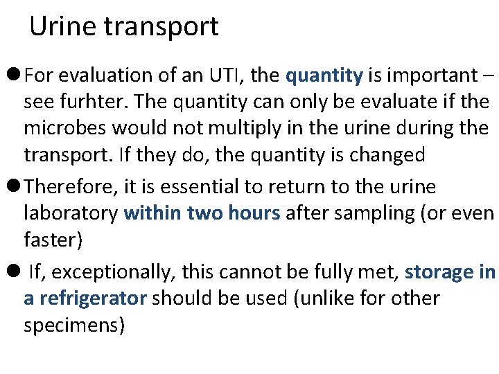 Urine transport l For evaluation of an UTI, the quantity is important – see