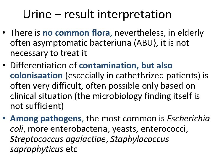 Urine – result interpretation • There is no common flora, nevertheless, in elderly often