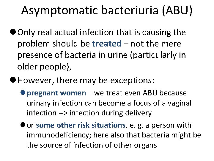 Asymptomatic bacteriuria (ABU) l Only real actual infection that is causing the problem should