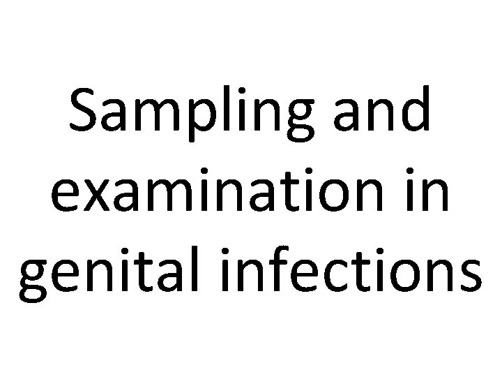 Sampling and examination in genital infections 