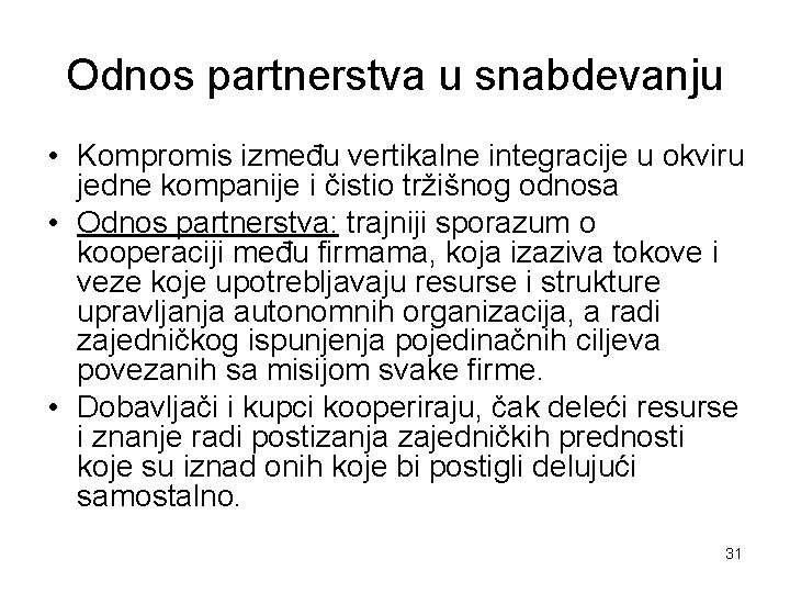 Odnos partnerstva u snabdevanju • Kompromis između vertikalne integracije u okviru jedne kompanije i