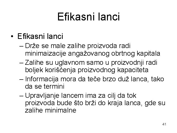 Efikasni lanci • Efikasni lanci – Drže se male zalihe proizvoda radi minimaizacije angažovanog