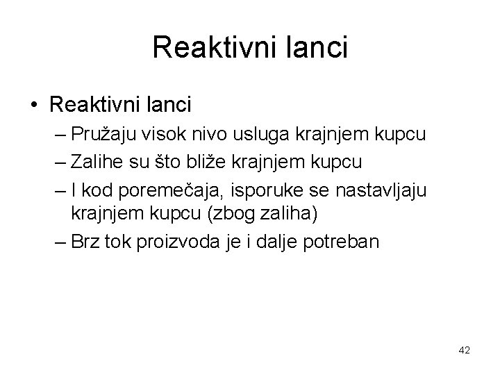 Reaktivni lanci • Reaktivni lanci – Pružaju visok nivo usluga krajnjem kupcu – Zalihe