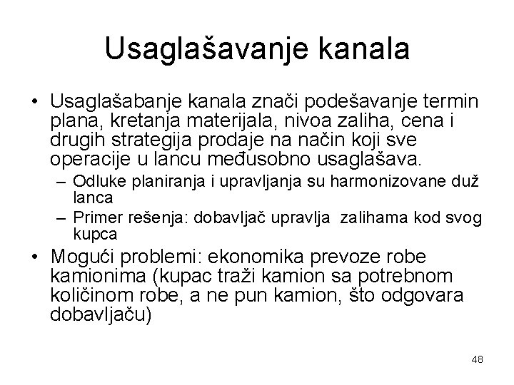 Usaglašavanje kanala • Usaglašabanje kanala znači podešavanje termin plana, kretanja materijala, nivoa zaliha, cena