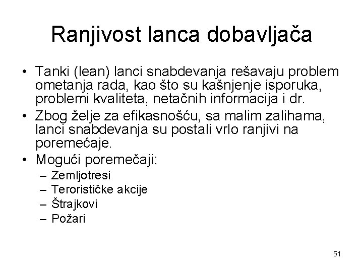 Ranjivost lanca dobavljača • Tanki (lean) lanci snabdevanja rešavaju problem ometanja rada, kao što