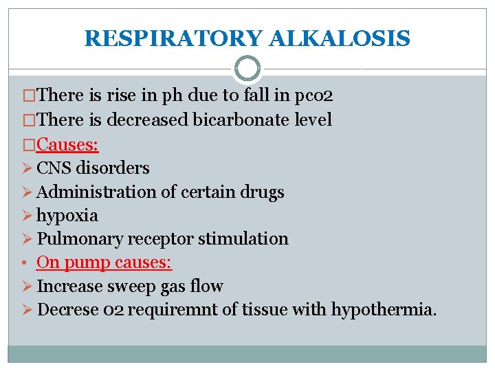 RESPIRATORY ALKALOSIS �There is rise in ph due to fall in pco 2 �There