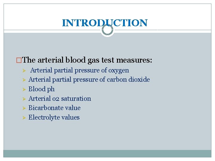INTRODUCTION �The arterial blood gas test measures: Ø Ø Ø Arterial partial pressure of