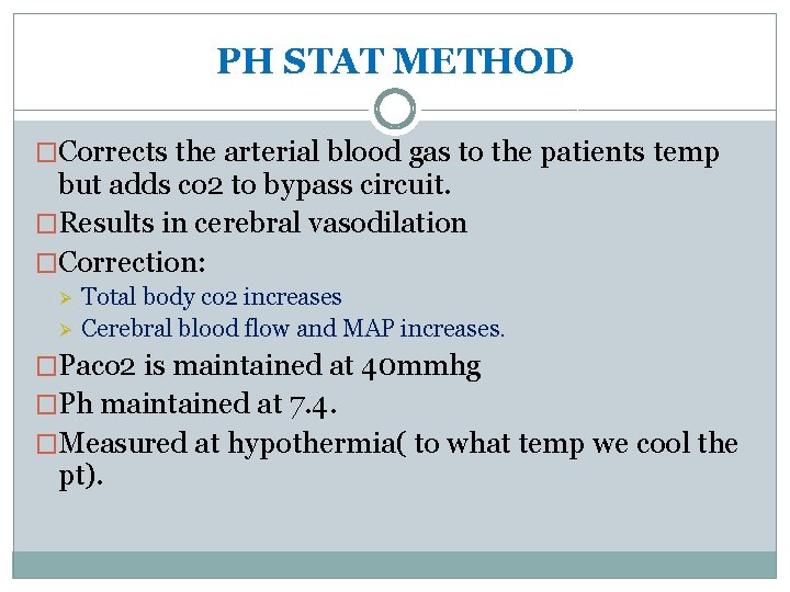 PH STAT METHOD �Corrects the arterial blood gas to the patients temp but adds