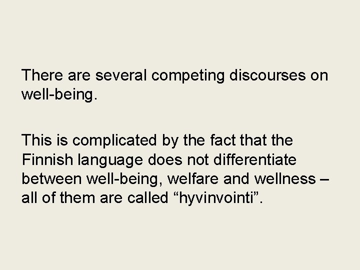 There are several competing discourses on well-being. This is complicated by the fact that