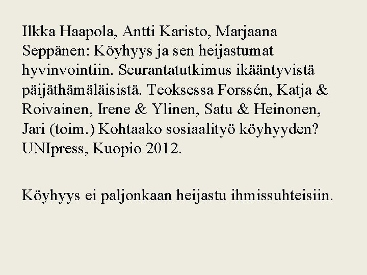 Ilkka Haapola, Antti Karisto, Marjaana Seppänen: Köyhyys ja sen heijastumat hyvinvointiin. Seurantatutkimus ikääntyvistä päijäthämäläisistä.