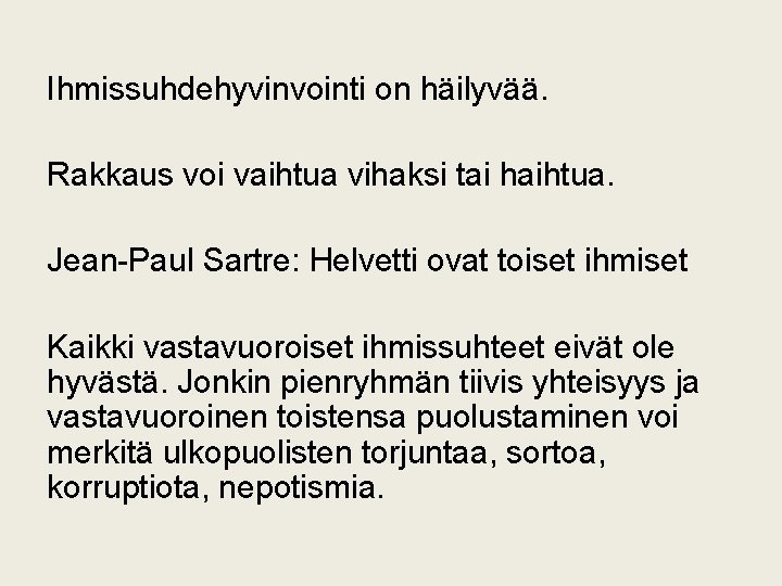 Ihmissuhdehyvinvointi on häilyvää. Rakkaus voi vaihtua vihaksi tai haihtua. Jean-Paul Sartre: Helvetti ovat toiset