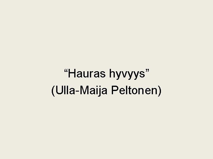 “Hauras hyvyys” (Ulla-Maija Peltonen) 