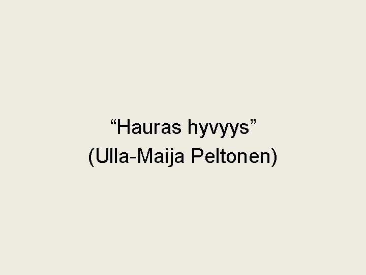 “Hauras hyvyys” (Ulla-Maija Peltonen) 