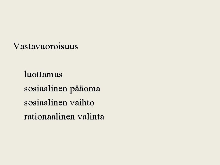Vastavuoroisuus luottamus sosiaalinen pääoma sosiaalinen vaihto rationaalinen valinta 