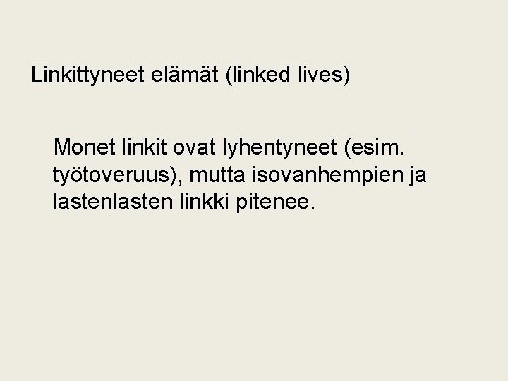 Linkittyneet elämät (linked lives) Monet linkit ovat lyhentyneet (esim. työtoveruus), mutta isovanhempien ja lasten