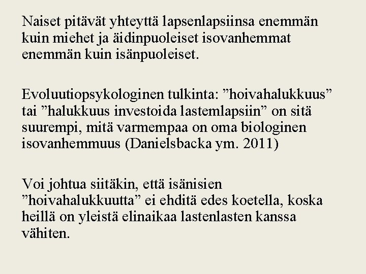 Naiset pitävät yhteyttä lapsenlapsiinsa enemmän kuin miehet ja äidinpuoleiset isovanhemmat enemmän kuin isänpuoleiset. Evoluutiopsykologinen