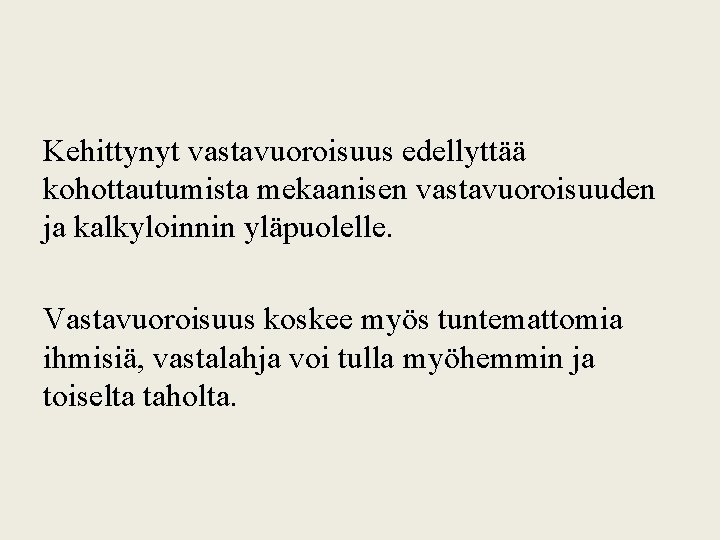 Kehittynyt vastavuoroisuus edellyttää kohottautumista mekaanisen vastavuoroisuuden ja kalkyloinnin yläpuolelle. Vastavuoroisuus koskee myös tuntemattomia ihmisiä,