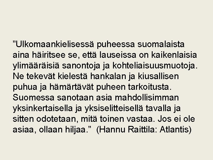 ”Ulkomaankielisessä puheessa suomalaista aina häiritsee se, että lauseissa on kaikenlaisia ylimääräisiä sanontoja ja kohteliaisuusmuotoja.