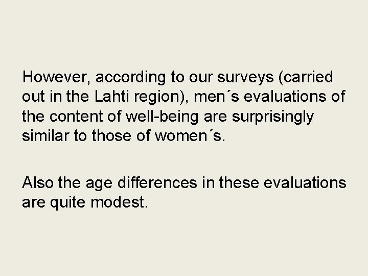 However, according to our surveys (carried out in the Lahti region), men´s evaluations of