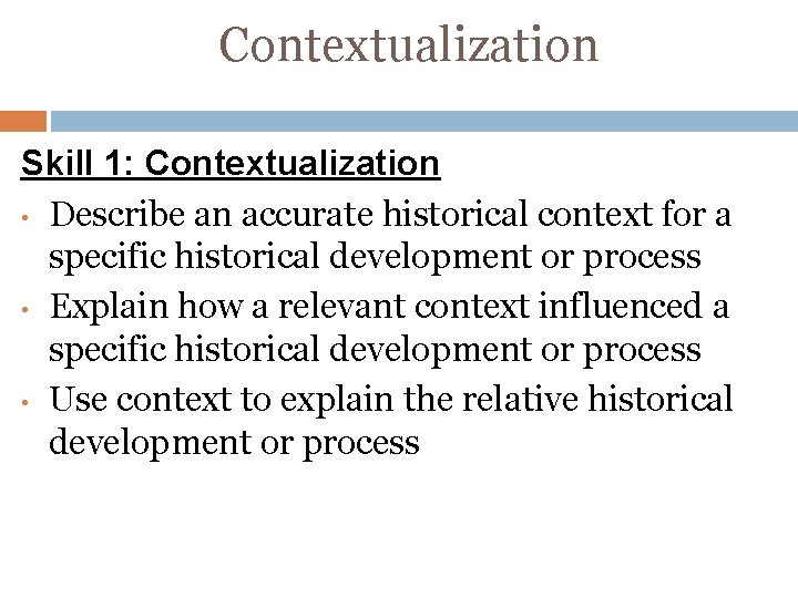 Contextualization Skill 1: Contextualization • Describe an accurate historical context for a specific historical
