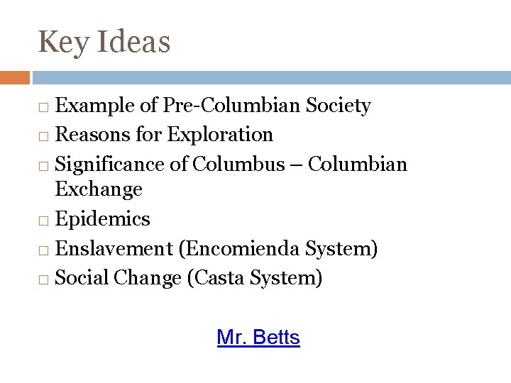 Key Ideas Example of Pre-Columbian Society � Reasons for Exploration � Significance of Columbus
