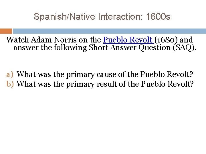 Spanish/Native Interaction: 1600 s Watch Adam Norris on the Pueblo Revolt (1680) and answer