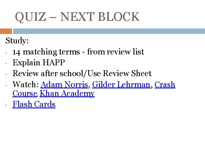 QUIZ – NEXT BLOCK Study: • 14 matching terms - from review list •