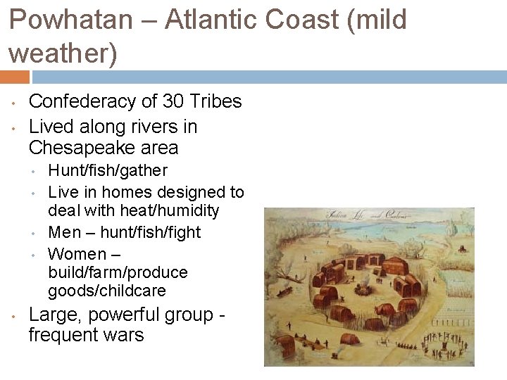 Powhatan – Atlantic Coast (mild weather) • • Confederacy of 30 Tribes Lived along