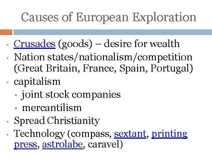 Causes of European Exploration • • • Crusades (goods) – desire for wealth Nation