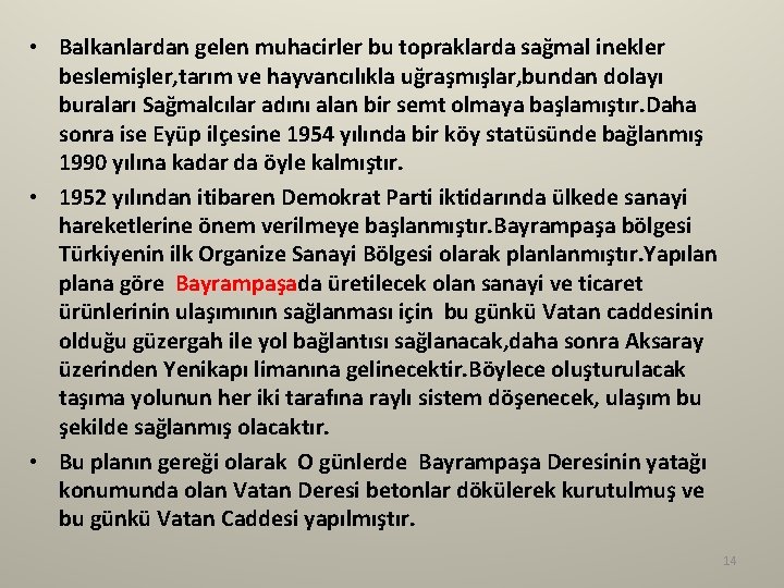  • Balkanlardan gelen muhacirler bu topraklarda sağmal inekler beslemişler, tarım ve hayvancılıkla uğraşmışlar,