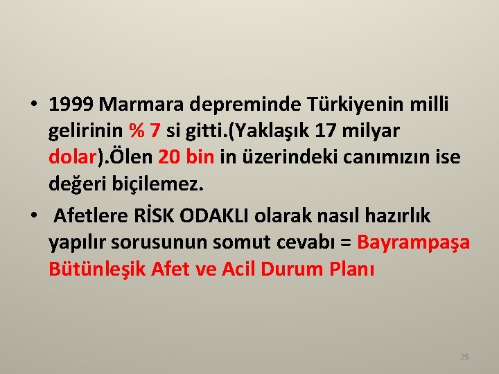  • 1999 Marmara depreminde Türkiyenin milli gelirinin % 7 si gitti. (Yaklaşık 17