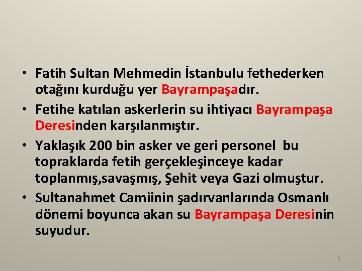  • Fatih Sultan Mehmedin İstanbulu fethederken otağını kurduğu yer Bayrampaşadır. • Fetihe katılan