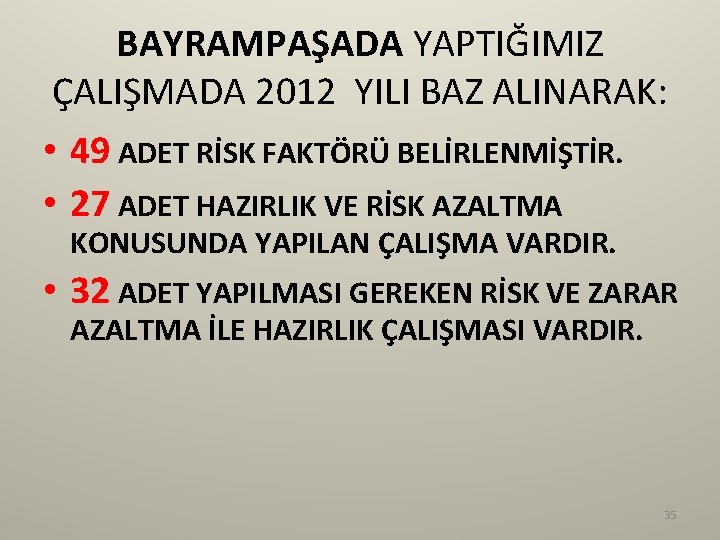 BAYRAMPAŞADA YAPTIĞIMIZ ÇALIŞMADA 2012 YILI BAZ ALINARAK: • 49 ADET RİSK FAKTÖRÜ BELİRLENMİŞTİR. •