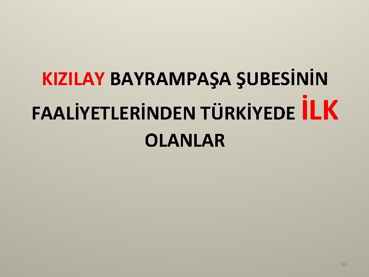 KIZILAY BAYRAMPAŞA ŞUBESİNİN FAALİYETLERİNDEN TÜRKİYEDE İLK OLANLAR 36 