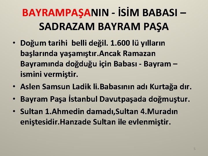 BAYRAMPAŞANIN - İSİM BABASI – SADRAZAM BAYRAM PAŞA • Doğum tarihi belli değil. 1.