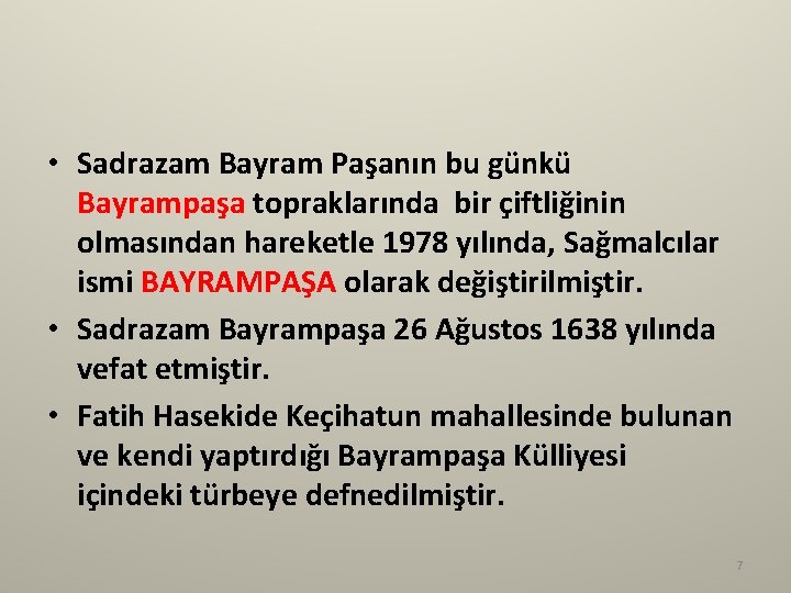  • Sadrazam Bayram Paşanın bu günkü Bayrampaşa topraklarında bir çiftliğinin olmasından hareketle 1978