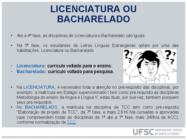 LICENCIATURA OU BACHARELADO • Até a 4ª fase, as disciplinas de Licenciatura e Bacharelado