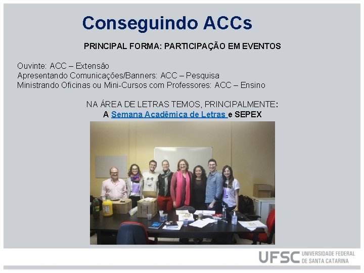 Conseguindo ACCs PRINCIPAL FORMA: PARTICIPAÇÃO EM EVENTOS Ouvinte: ACC – Extensão Apresentando Comunicações/Banners: ACC