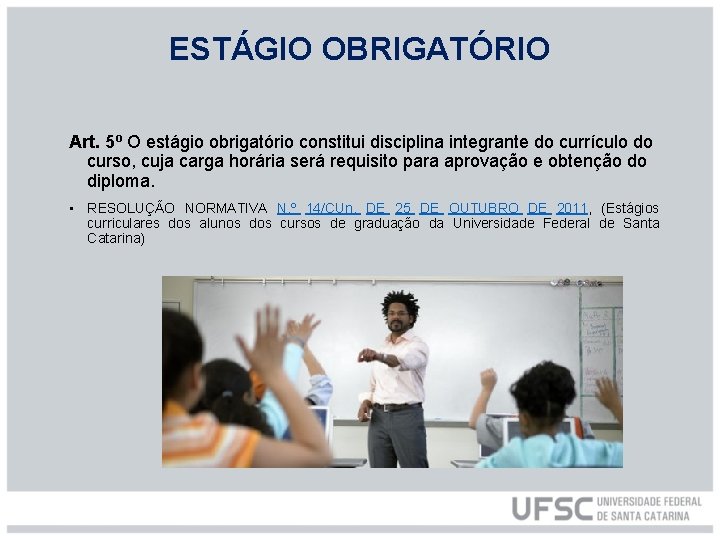 ESTÁGIO OBRIGATÓRIO Art. 5º O estágio obrigatório constitui disciplina integrante do currículo do curso,