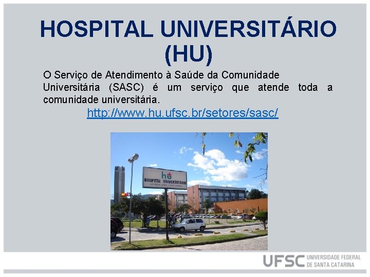 HOSPITAL UNIVERSITÁRIO (HU) O Serviço de Atendimento à Saúde da Comunidade Universitária (SASC) é